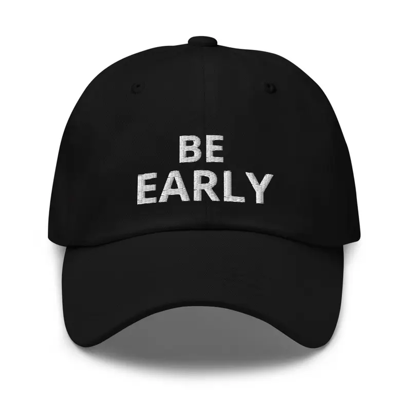 Be Early  Dad Hat