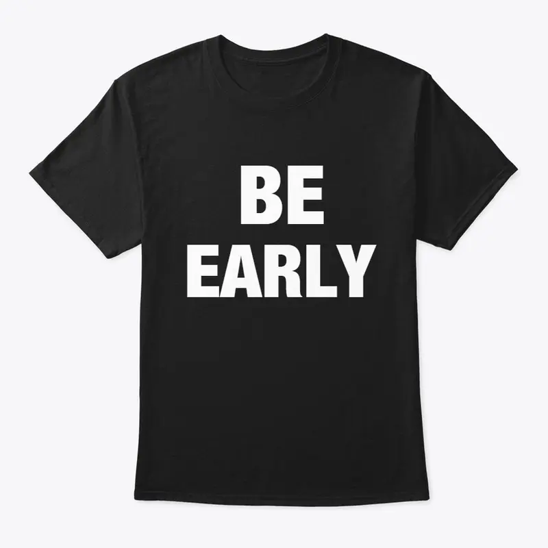 Be Early